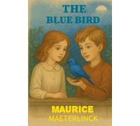 The Blue Bird A Fairy Play in Six Acts