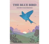 THE BLUE BIRD: A Fairy Play in Six Acts