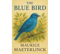 The Blue Bird A Fairy Play in Six Acts