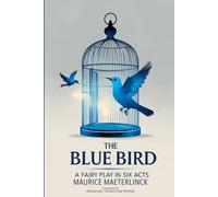 The Blue Bird: A Fairy Play in Six Acts