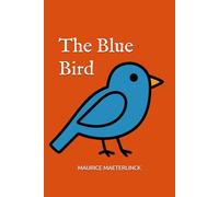 The Blue Bird A Fairy Play in Six Acts
