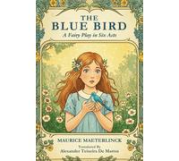 The Blue Bird: A Fairy Play in Six Acts