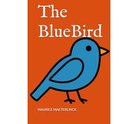 The Blue Bird A Fairy Play in Six Acts