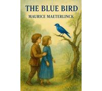 The Blue Bird: A Fairy Play in Six Acts