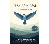 The Blue Bird: A Fairy Play in Six Acts