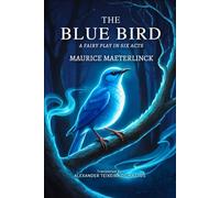 The Blue Bird: A Fairy Play in Six Acts