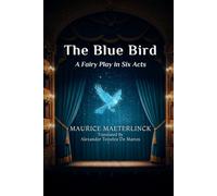 The Blue Bird: A Fairy Play in Six Acts