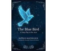 The Blue Bird: A Fairy Play in Six Acts