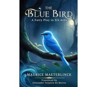 The Blue Bird: A Fairy Play in Six Acts