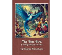 The Blue Bird: A Fairy Play in Six Acts