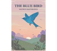 THE BLUE BIRD: A Fairy Play in Six Acts