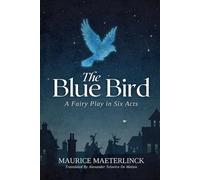 The Blue Bird: A Fairy Play in Six Acts