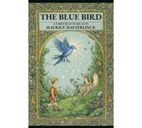 THE BLUE BIRD: A Fairy Play in Six Acts