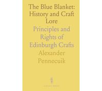 The Blue Blanket: History and Craft Lore: Principles and Rights of Edinburgh Crafts