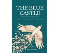 The Blue Castle: A Cozy Escape into Love and Self-Discovery by L.M. Montgomery: Ideal for Cozy Evenings, Travel Companions, and Bedtime Reading