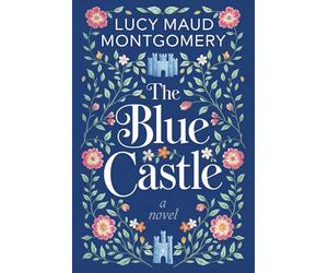 The Blue Castle: A Cozy Escape into Love and Self-Discovery by L.M. Montgomery: Ideal for Cozy Evenings, Travel Companions, and Bedtime Reading