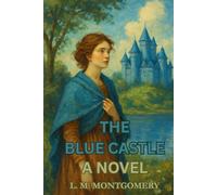 THE BLUE CASTLE: A NOVEL
