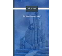 The Blue Castle A Novel: 20th-century Canadian society (Annotated)