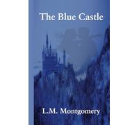 The Blue Castle: An Inspirational Journey of Empowerment and Romance