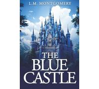 The Blue Castle (Annotated): Originally Published 1926