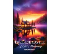 The Blue Castle: Coming-of-Age Exemplar of Literary Fiction Books (Annotated)