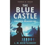 The Blue Castle - Graded Reader B2: Retold Classic Romance for English Learners & Vocabulary Building in Easy English