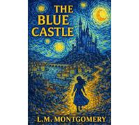 The Blue Castle: with Illustrative and Literary Analysis