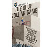 The Blue Collar Game: Taking back control, Leaning into that promotion, overcoming that Sh!@y boss, and overcoming everyday challenges in the work place