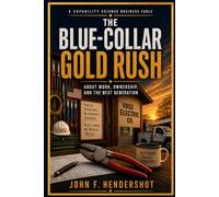 THE BLUE-COLLAR GOLD RUSH: A Capability Science Business Fable About Work, Ownership, and the Next Generation
