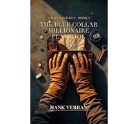 The Blue Collar Millionaire Playbook: How Tradespeople Build 7-Figure Net Worth Without a Degree - A Complete Wealth System for Electricians, Plumbers, Contractors & Skilled Workers (Locked In Daily)