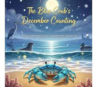 The Blue Crab’s December Counting: A Chesapeake Bedtime Story About Winter’s Quiet Gifts (The Gentle Ocean Tales)