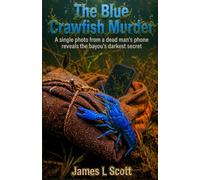 The Blue Crawfish Murder: A single photo from a dead man's phone reveals the bayou's darkest secret