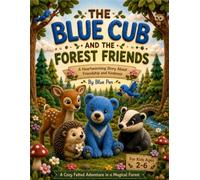 The Blue Cub and the Forest Friends: A Heartwarming Story About Friendship and Kindness (Blue Cub Adventures)
