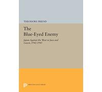 The Blue-Eyed Enemy – Japan Against the West in Java & Luzon, 1942–1945 – Princeton Legacy Library