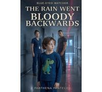 THE BLUE-EYED WATCHER: THE RAIN WENT BLOODY BACKWARDS (BEW UNIVERSE)