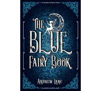 The Blue Fairy Book: A Classic (Annotated) Edition of Andrew Lang Novel (Editor by Maylada Classic)