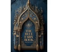 THE BLUE FAIRY BOOK (LARGE PRINT EDITION): A Collection of Enchanting Stories from Around the World - A Journey into the Realm of Magic, Courage, and Dreams