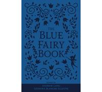 The Blue Fairy Book: The Original 1889 Scripture of the Fairy Tale Collection (Annotated) (Lang's Fairy Books)