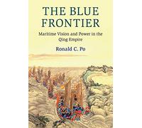 The Blue Frontier: Maritime Vision and Power in the Qing Empire (Cambridge Oceanic Histories)
