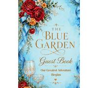The Blue Garden: Guest Book, A Luxury Wedding Keepsake for Cherished Messages, Memories & Marriage Wishes. Our Greatest Adventure Begins.