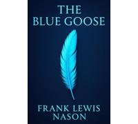 The Blue Goose: A powerful story of mining towns, corruption, class conflict, and one woman’s strength amid the brutal realities of early American industrial expansion
