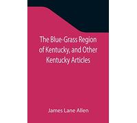 The Blue-Grass Region of Kentucky, and Other Kentucky Articles