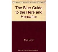 The Blue Guide to the Here and Hereafter