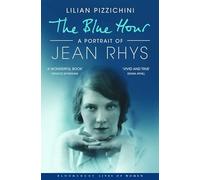 The Blue Hour: A Portrait of Jean Rhys (Bloomsbury Lives of Women)