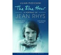 The Blue Hour: A Portrait of Jean Rhys (Bloomsbury Lives of Women) by Pizzichini, Lilian (May 3, 2010) Paperback