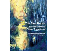 The Blue House: Collected Works of Tomas Tranströmer