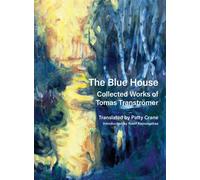 The Blue House : Collected Works of Tomas Transtromer
