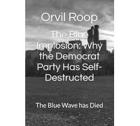 The Blue Implosion: Why the Democrat Party Has Self-Destructed: The Blue Wave has Died