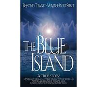 The Blue Island: Beyond Titanic--Voyage Into Spirit