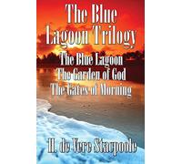 The Blue Lagnoon Trilogy: The Blue Lagoon, The Garden of God, The Gates of Morning